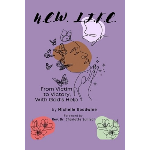 (영문도서) N.E.W. L.I.F.E.: From Victim to Victory With God''s Help Paperback, Independently Published, English, 9798865291756