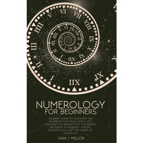Numerology for Beginners: An Easy Guide to discover the Numbers that rule our Lives. Explore the Ben... Hardcover, Gaia J. Mellor, English, 9781802511994