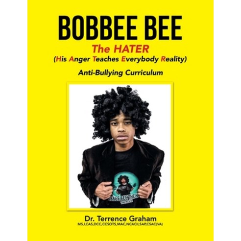 (영문도서) Bobbee Bee the Hater (His Anger Teaches Everybody Reality): Anti-Bullying Curriculum Paperback, Authorhouse, English, 9781665520577