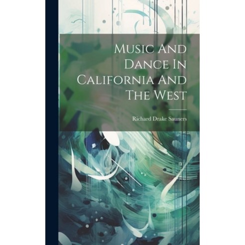 (영문도서) Music And Dance In California And The West Hardcover, Legare Street Press, English, 9781022886575