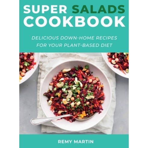 Super Salads Cookbook: Delicious Down-Home Recipes for Your Plant-Based ...