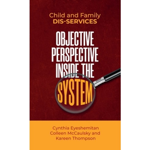 Child and Family Dis-services: Objective Perspective Inside the System Hardcover, Author Academy Elite