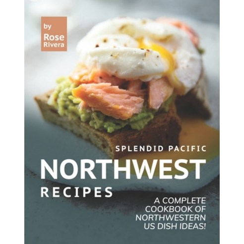 (영문도서) Splendid Pacific Northwest Recipes: A Complete Cookbook of Northwestern US Dish Ideas! Paperback, Independently Published, English, 9798513191551