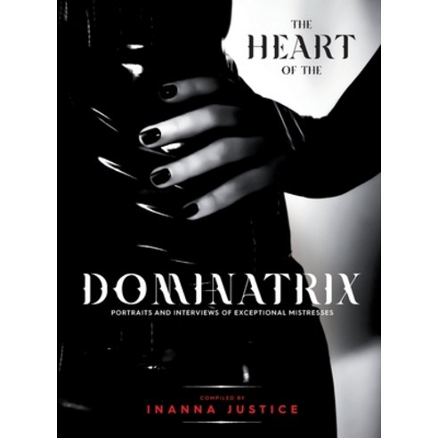 (영문도서) The Heart of the Dominatrix Hardcover, Inanna Justice, English, 9791069996977