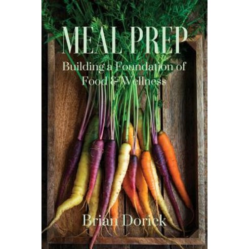 (영문도서) Meal Prep: Building a foundation of Food & Wellness Paperback, Gatekeeper Press, English, 9781642370911