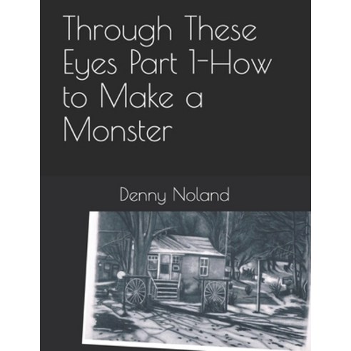 Through These Eyes Part 1: How to Make a Monster Paperback, Thorpe-Bowker