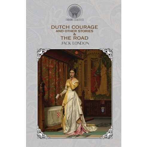 Dutch Courage and Other Stories & The Road Paperback, Throne Classics