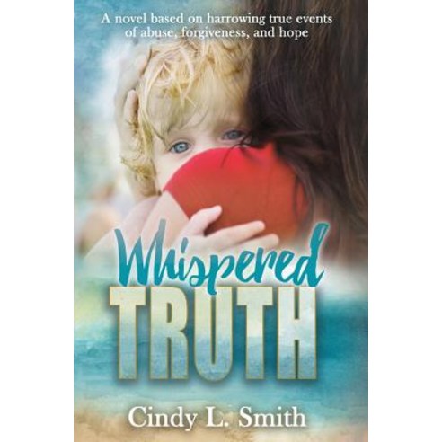 (영문도서) Whispered Truth: A novel based on harrowing true events of abuse forgiveness and hope. Paperback, Living Hope for Today, English, 9781732463417