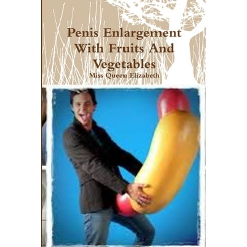 (영문도서) Penis Enlargement With Fruits And Vegetables Paperback, Lulu.com, English, 9781329951068