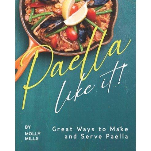 Paella-Like It!: Great Ways to Make and Serve Paella Paperback, Independently Published, English, 9798570587755
