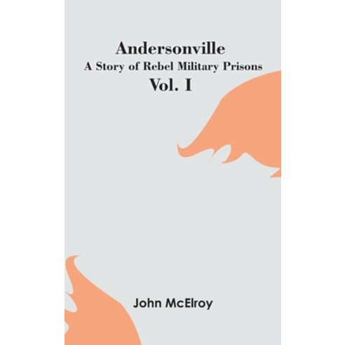 (영문도서) Andersonville: A Story of Rebel Military Prisons - Vol. I Hardcover, Zinc Read, English, 9789354783609