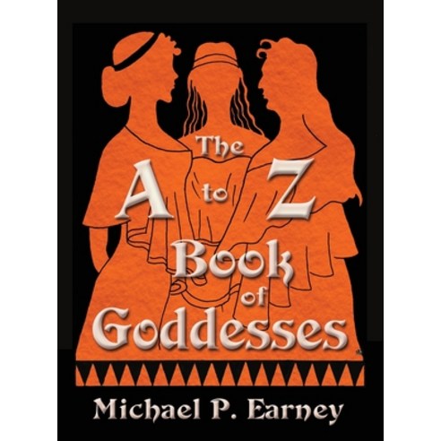 (영문도서) The A to Z Book of Goddesses Hardcover, Erin Go Bragh Publishing, English, 9781941345948