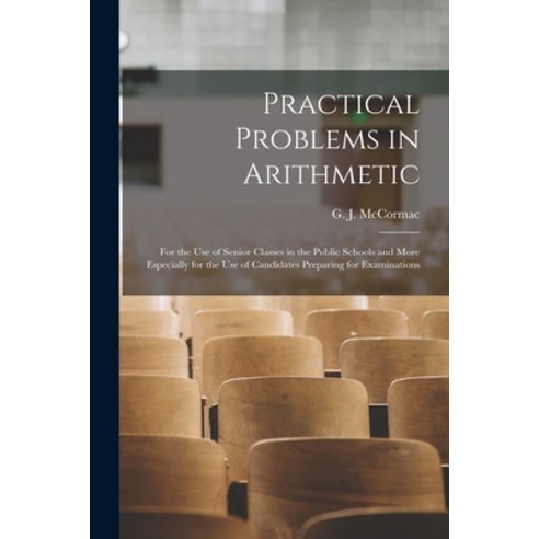(영문도서) Practical Problems in Arithmetic [microform]: for the Use of Senior Classes in the Public Sch... Paperback, Legare Street Press, English, 9781014559395