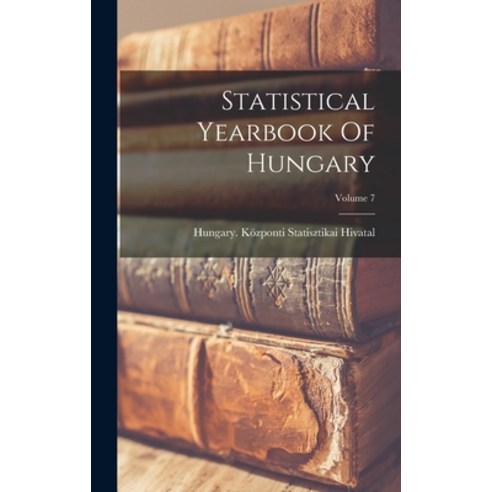 (영문도서) Statistical Yearbook Of Hungary; Volume 7 Hardcover, Legare Street Press