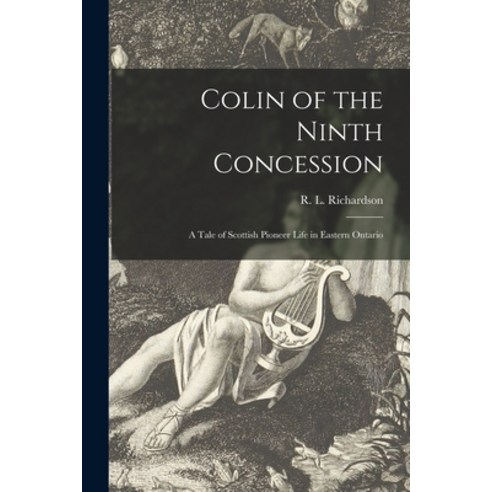 (영문도서) Colin of the Ninth Concession [microform]: a Tale of Scottish Pioneer Life in Eastern Ontario Paperback, Legare Street Press, English, 9781015350458