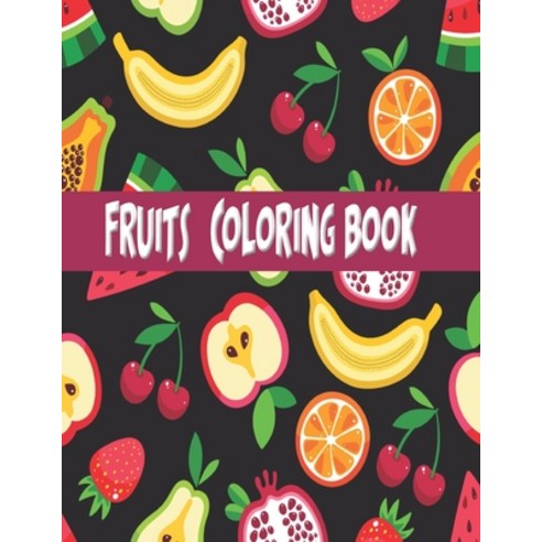 Fruits Coloring book: Nice fruits coloring book for kids- A fun collection of fruits and vegetables. Paperback, Independently Published, English, 9798716772083