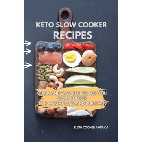 Keto Slow Cooker Recipes: Quick and Easy Recipes for You Slow Cooker for Weight Loss and Burn Fat. Paperback, Slow Cooker America, English, 9781802081916