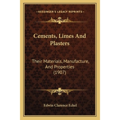 Cements Limes And Plasters: Their Materials Manufacture And Properties (1907) Paperback, Kessinger Publishing