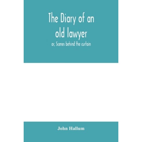 (영문도서) The diary of an old lawyer: or Scenes behind the curtain Paperback, Alpha Edition, English, 9789354000614