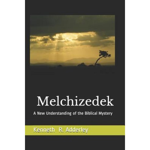 (영문도서) Melchizedek: A New Understanding of the Biblical Mystery Paperback, Independently Published, English, 9781793298256