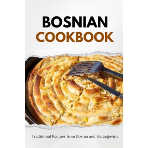 (영문도서) Bosnian Cookbook: Traditional Recipes from Bosnia and Herzegovina Paperback, Independently Published, English, 9798867583590