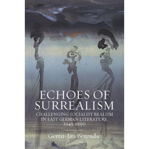 Echoes of Surrealism: Challenging Socialist Realism in East German Literature 1945-1990 Hardcover, Berghahn Books, English, 9781800730687