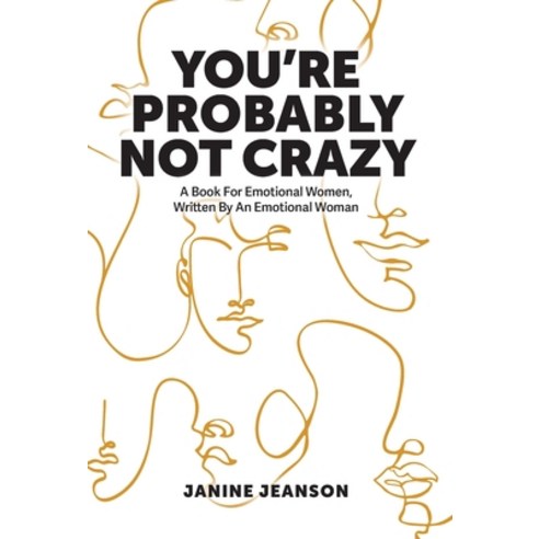 (영문도서) You''re Probably Not Crazy: A Book For Emotional Women Written By an Emotional Woman Hardcover, FriesenPress, English, 9781039105386