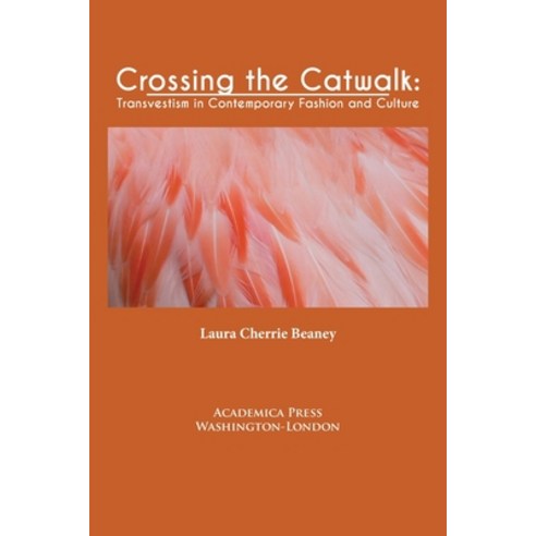 Crossing the Catwalk: Transvestism in Contemporary Fashion and Culture (Paperback) Paperback, Academica Press, English, 9781680534825