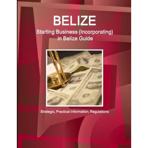 (영문도서) Belize: Starting Business Incorporating in Belize Guide - Strategic Practical Information ... Paperback, IBP USA, English, 9781433064784