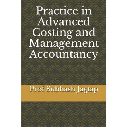 (영문도서) Practice in Advanced Costing and Management Accountancy Paperback, Independently Published, English, 9781089990147