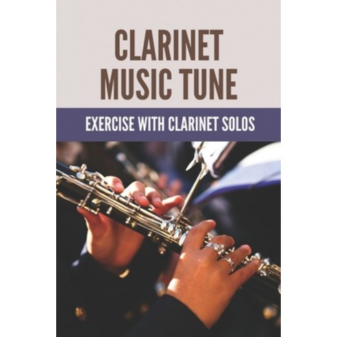 (영문도서) Clarinet Music Tune: Exercise With Clarinet Solos: Clarinet Virtuoso Paperback, Independently Published, English, 9798518460201