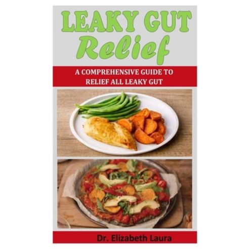 (영문도서) Leaky Gut Relief: A Comprehensive Guide To Relief All Leaky Gut Paperback, Independently Published, English, 9798523846762