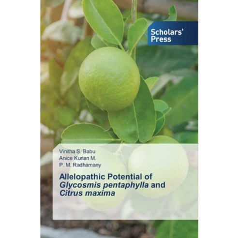 Allelopathic Potential of Glycosmis pentaphylla and Citrus maxima Paperback, Scholars'' Press