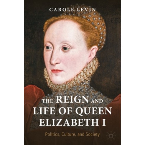 (영문도서) The Reign and Life of Queen Elizabeth I: Politics Culture and Society Paperback, Palgrave MacMillan, English, 9783030930080