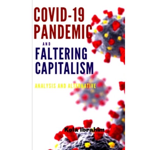 Covid-19 Pandemic and Faltering Capitalism: Analysis and Alternative Paperback, Independently Published, English, 9798674321903