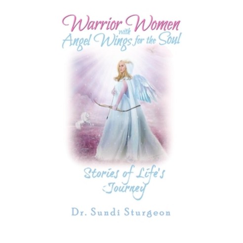 Warrior Women with Angels Wings for the Soul: Stories of Life''s Journey Paperback, Createspace Independent Pub..., English, 9781985698611
