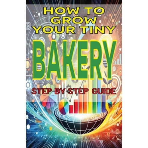 (영문도서) How to Grow Your Tiny Bakery Paperback, Independently Published, English, 9798333868879