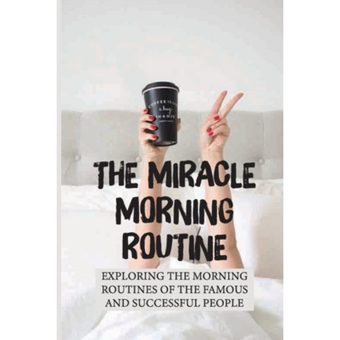 (영문도서) The Miracle Morning Routine: Exploring The Morning Routines Of The Famous And Successful Peop... Paperback, Independently Published, English, 9798534179514