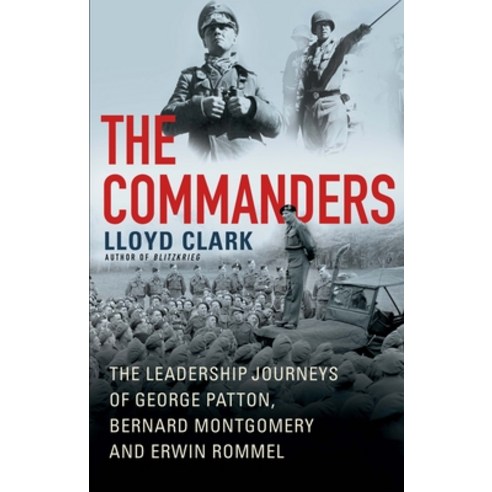 (영문도서) The Commanders: The Leadership Journeys of George Patton Bernard Montgomery and Erwin Rommel Paperback, Atlantic Monthly Press, English, 9780802161239