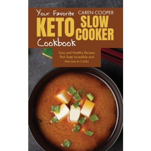 Your Favorite Keto Slow Cooker Cookbook: Easy and Healthy Recipes That Taste Incredible and Are Low ... Hardcover, Charlotte Cook, English, 9781801865845