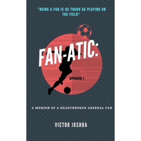 (영문도서) Fanatic: A memoir of a heartbroken Arsenal fan 1 Paperback, Independently Published, English, 9798469374640