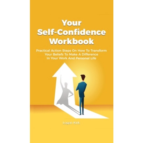 Your Self-Confidence Workbook: Practical Action Steps On How To Transform Your Beliefs To Make A Dif... Hardcover, M & M Limitless Online Inc., English, 9781646962976
