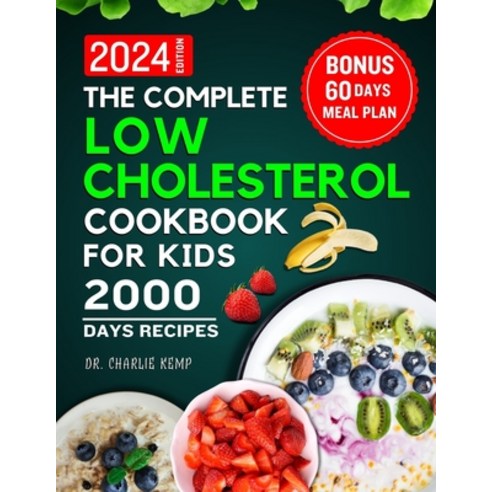(영문도서) The Complete Low Cholesterol Cookbook for Kids 2024: A Culinary Journey to Heart-Healthy Kids Paperback, Independently Published, English, 9798875703379