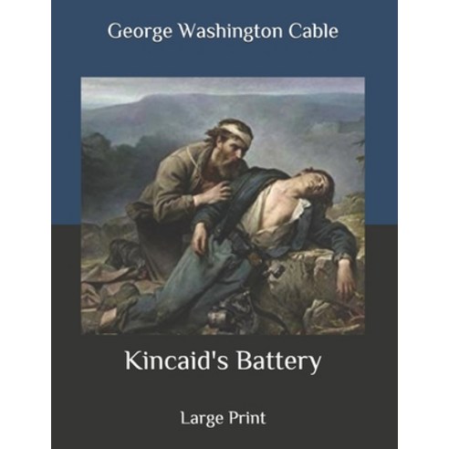 Kincaid''s Battery: Large Print Paperback, Independently Published