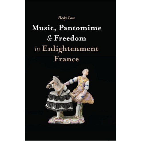 Music Pantomime and Freedom in Enlightenment France Hardcover, Boydell Press, English, 9781783275601