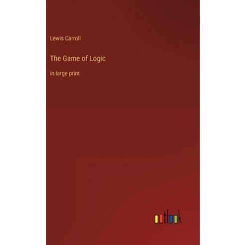 (영문도서) The Game of Logic: in large print Hardcover, Outlook Verlag, English, 9783368335458