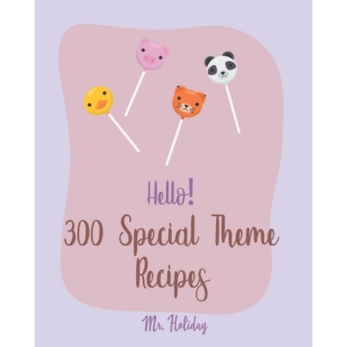 (영문도서) Hello! 300 Special Theme Recipes: Best Special Theme Cookbook Ever For Beginners [Hawaii Cook... Paperback, Independently Published, English, 9798620666744