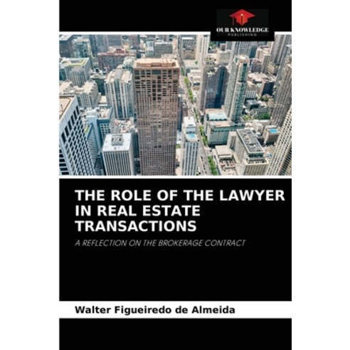 (영문도서) The Role of the Lawyer in Real Estate Transactions Paperback, Our Knowledge Publishing, English, 9786204043609