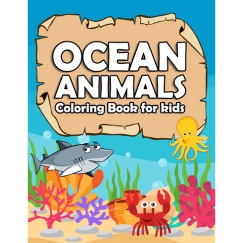 ocean animals coloring book for kids: Amazing Ocean Animals activity book for kids Ages 4-8 Sea Oce... Paperback, Independently Published