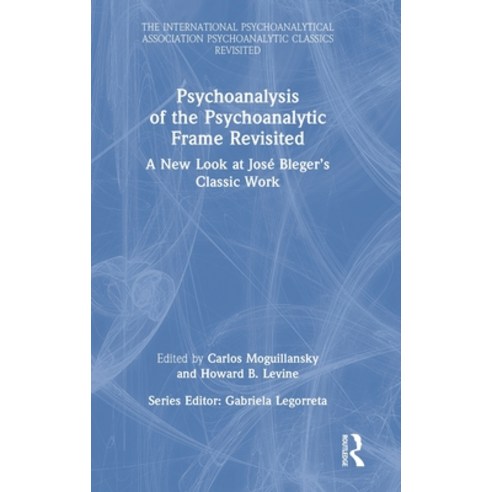 (영문도서) Psychoanalysis of the Psychoanalytic Frame Revisited: A New Look at José Bleger''s Classic Work Hardcover, Routledge, English, 9781032172057